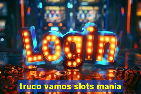 truco vamos slots mania